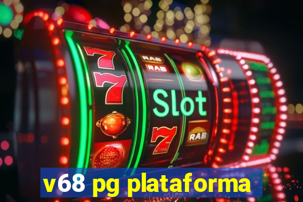 v68 pg plataforma